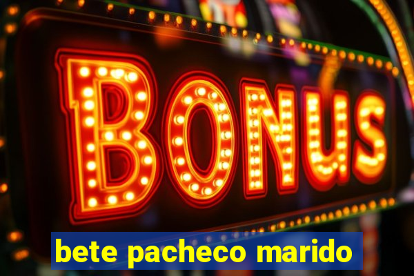 bete pacheco marido